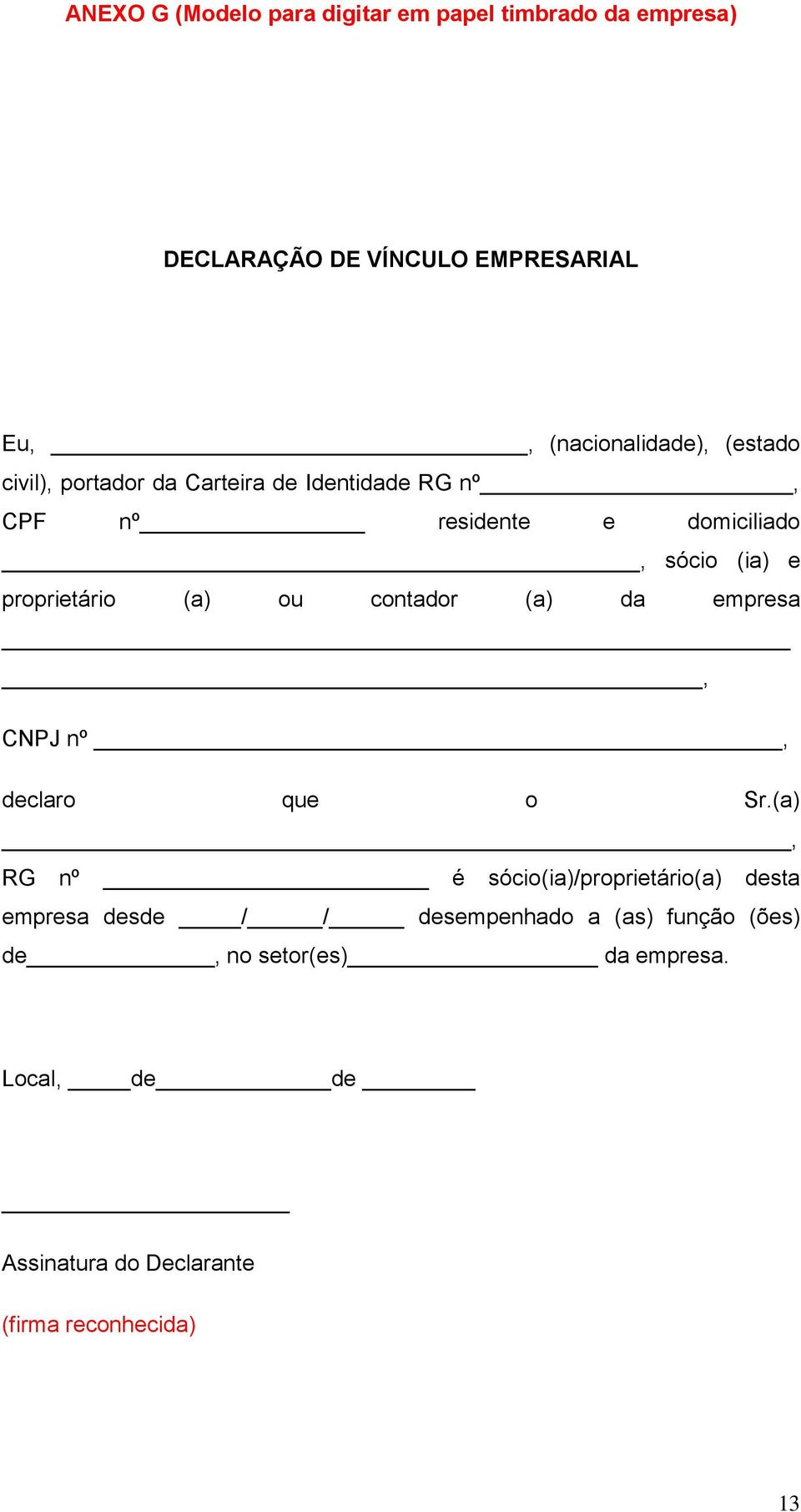 (a) ou contador (a) da empresa, CNPJ nº, declaro que o Sr.