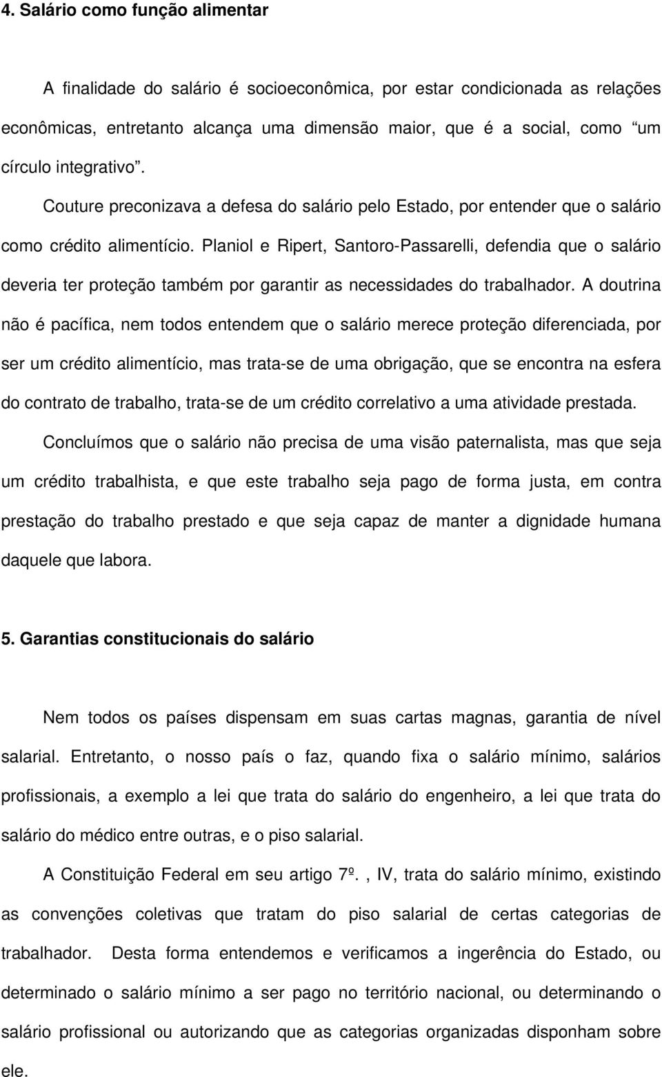 Planiol e Ripert, Santoro-Passarelli, defendia que o salário deveria ter proteção também por garantir as necessidades do trabalhador.