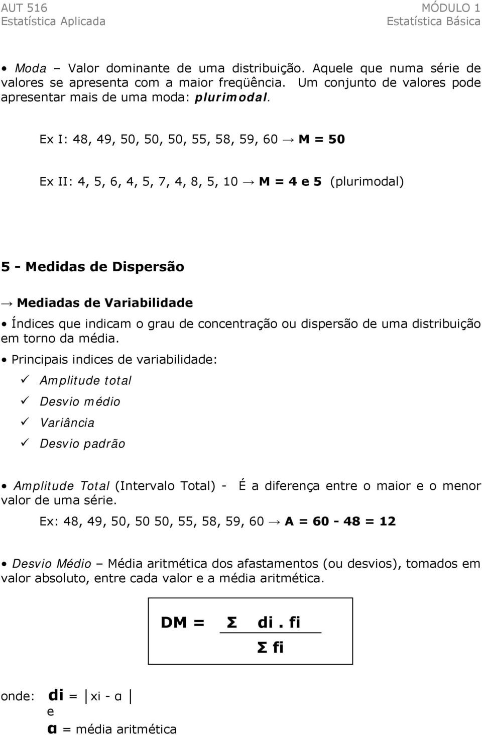 concentração ou dispersão de uma distribuição em torno da média.