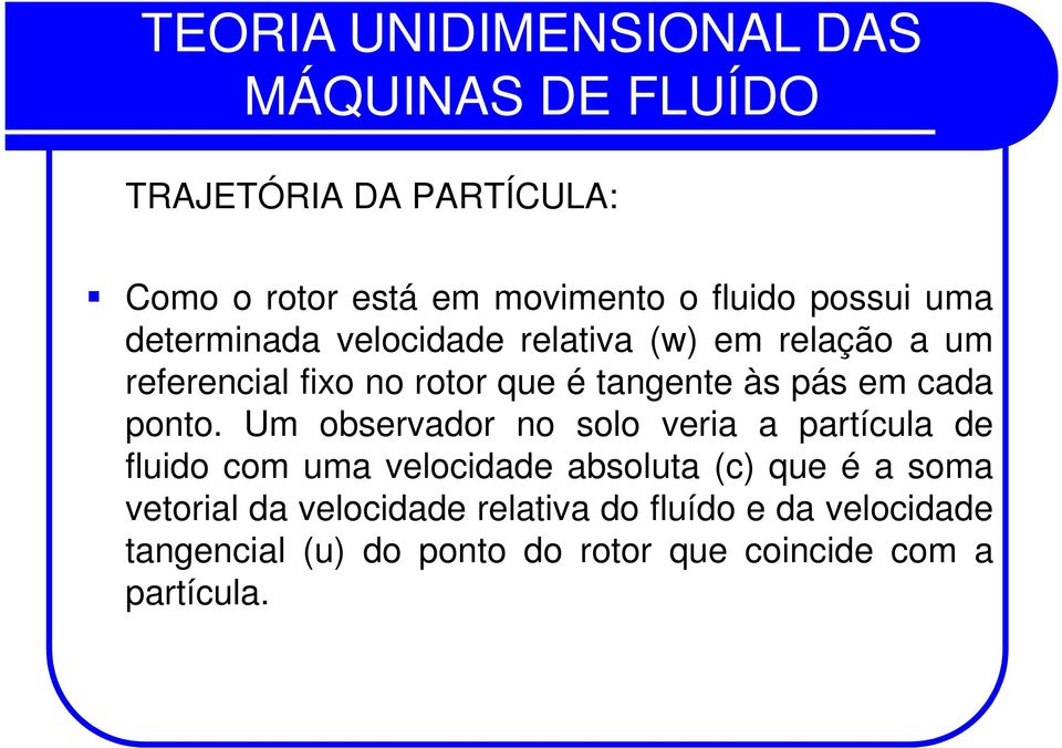 Um observador no solo veria a partícula de fluido com uma velocidade absoluta (c) que é a soma