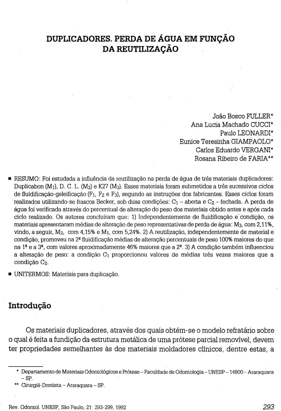 a influência da reutilização na perda de água de três materiais duplicadores: Duplicabon (MJ), D. C. L. (M2) e K27 (M3).