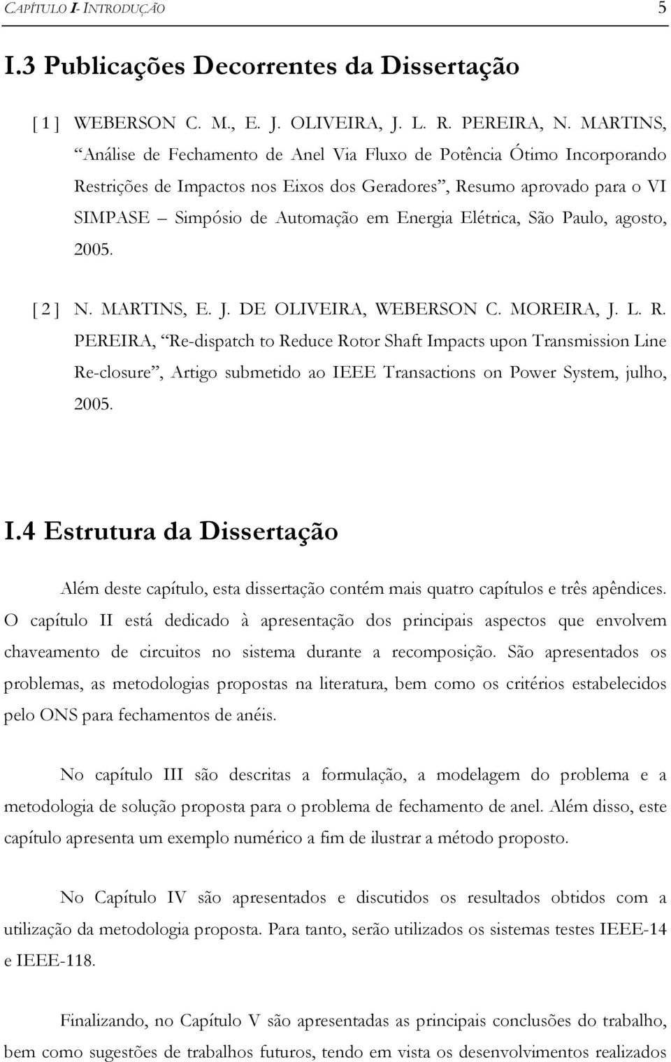 Paulo, agosto, 2005. [ 2 ] N. MARTINS, E. J. DE OLIVEIRA, WEBERSON C. MOREIRA, J. L. R.