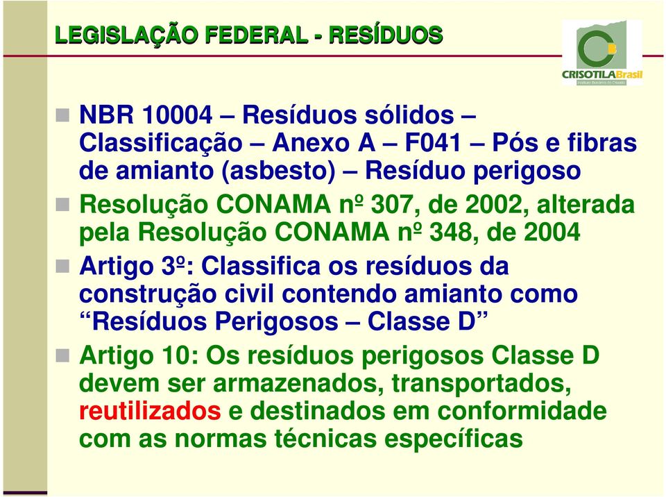 Classifica os resíduos da construção civil contendo amianto como Resíduos Perigosos Classe D Artigo 10: Os resíduos