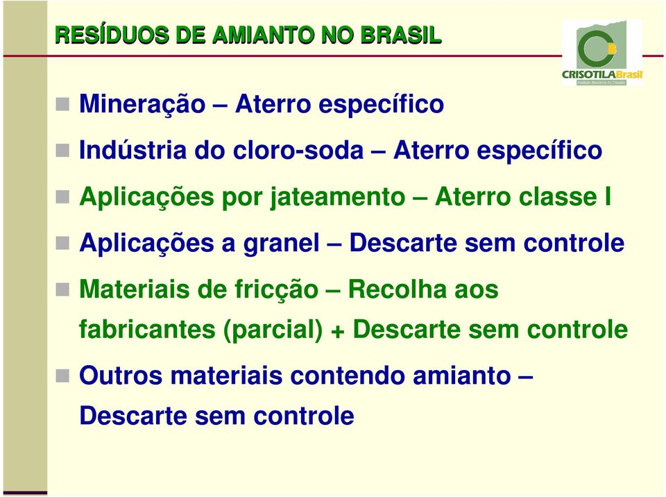 Aplicações a granel Descarte sem controle Materiais de fricção Recolha aos