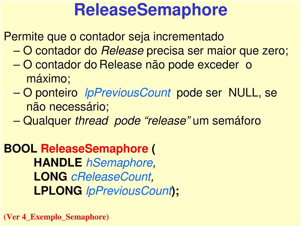 pode ser NULL, se não necessário; Qualquer thread pode release um semáforo BOOL