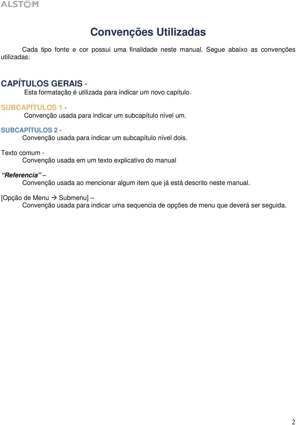 SUBCAPÍTULOS 1 - Convenção usada para indicar um subcapítulo nível um. SUBCAPÍTULOS 2 - Convenção usada para indicar um subcapítulo nível dois.