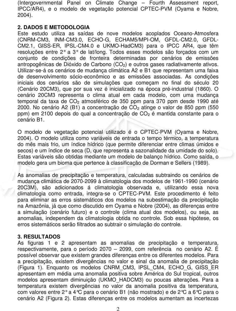 0 e UKMO-HadCM3) para o IPCC AR4, que têm resoluções entre 2 a 3 de lat/long.