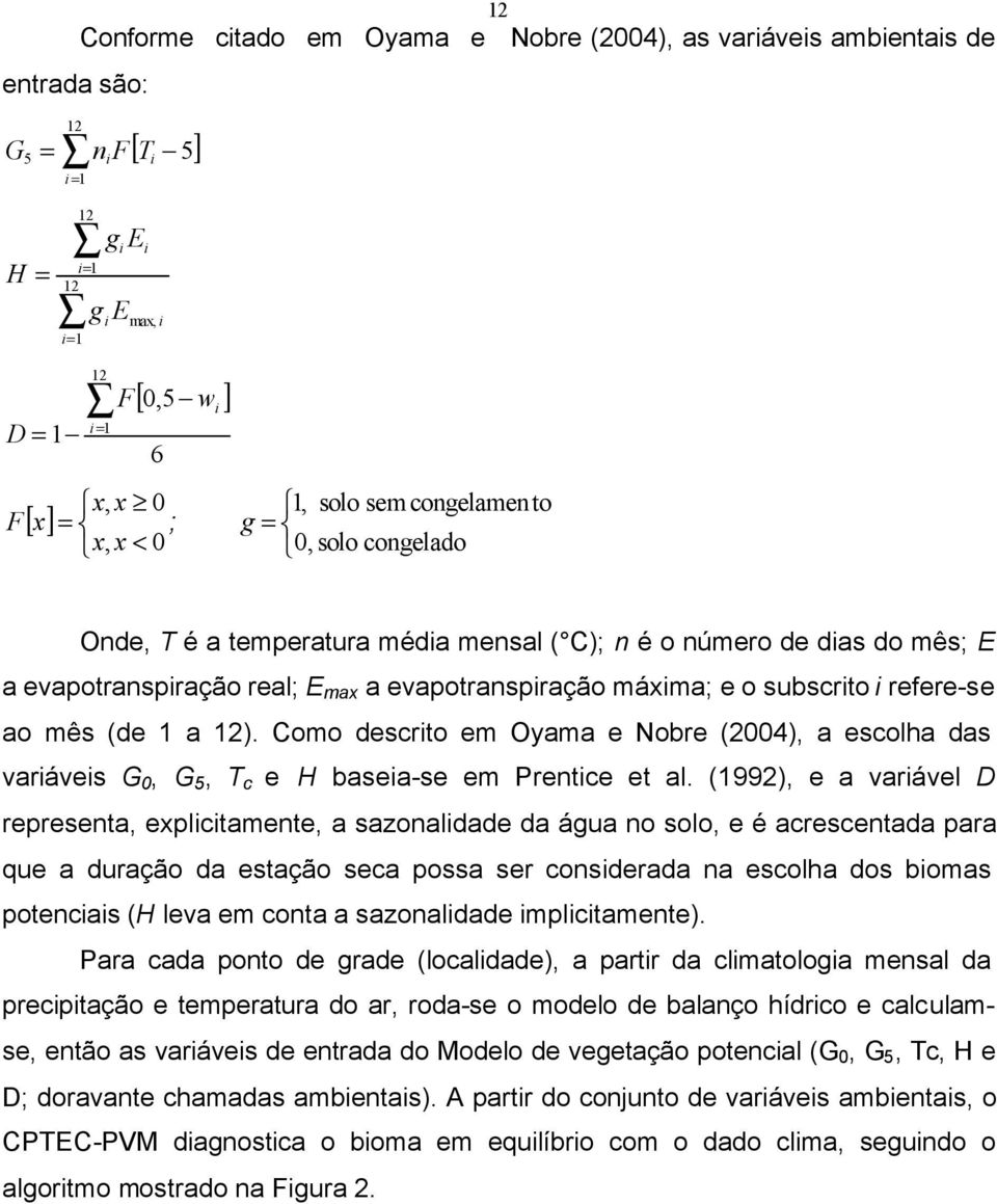 subscrito i refere-se ao mês (de 1 a 12). Como descrito em Oyama e Nobre (2004), a escolha das variáveis G 0, G 5, T c e H baseia-se em Prentice et al.