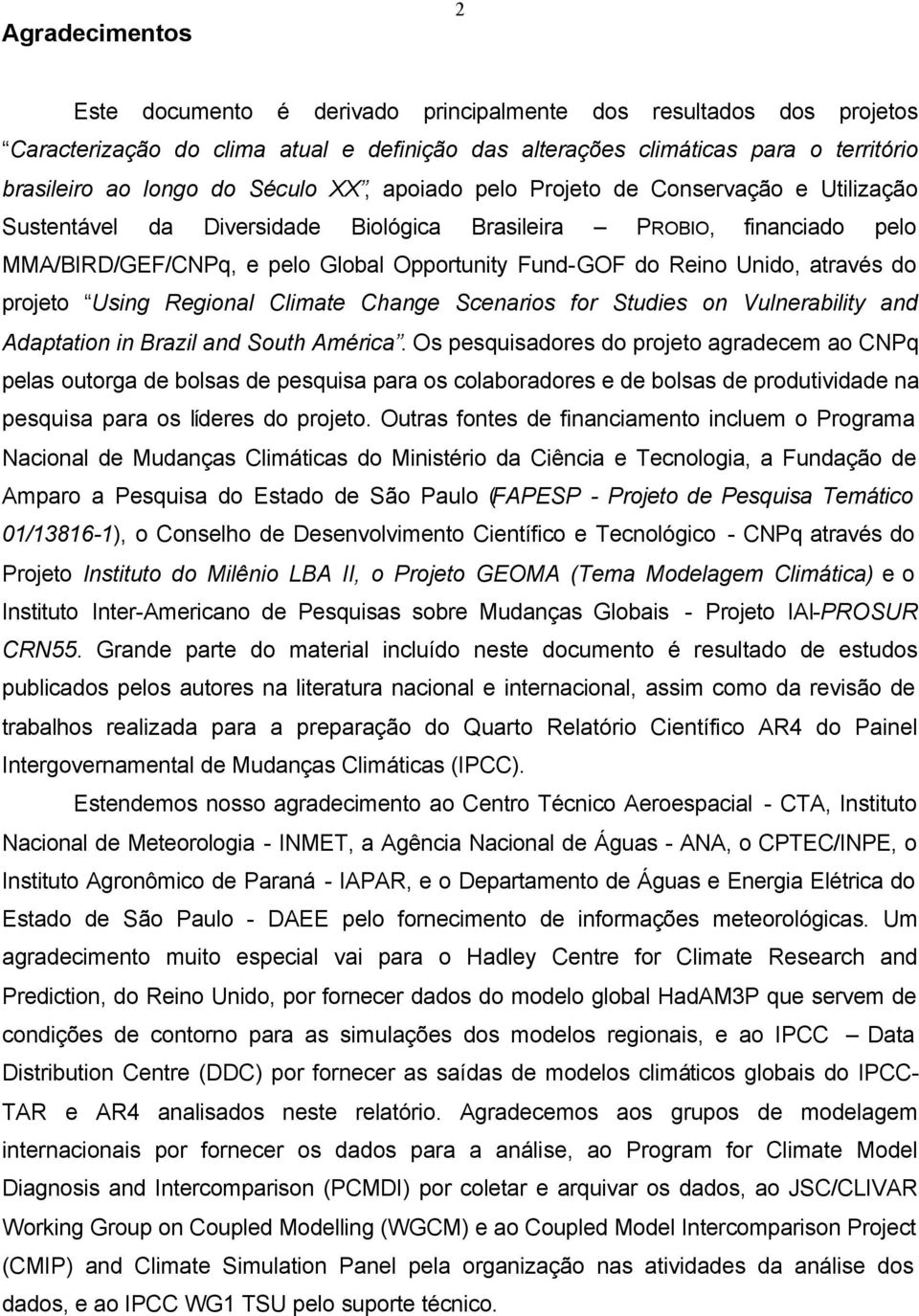 Unido, através do projeto Using Regional Climate Change Scenarios for Studies on Vulnerability and Adaptation in Brazil and South América.