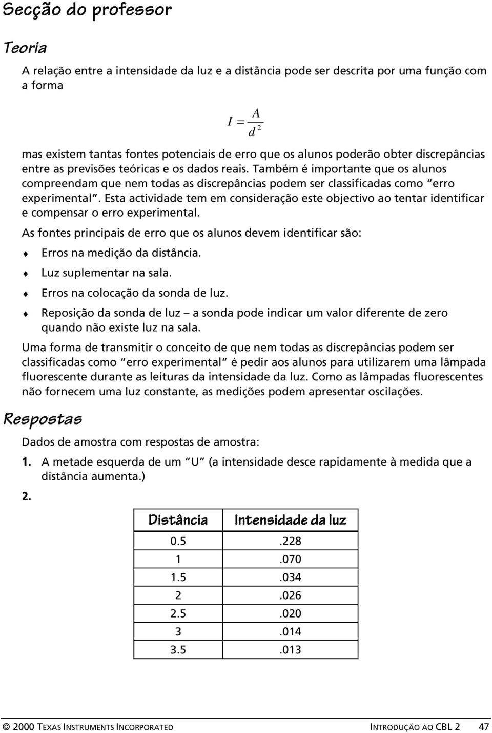 Esta actividade tem em consideração este objectivo ao tentar identificar e compensar o erro experimental.