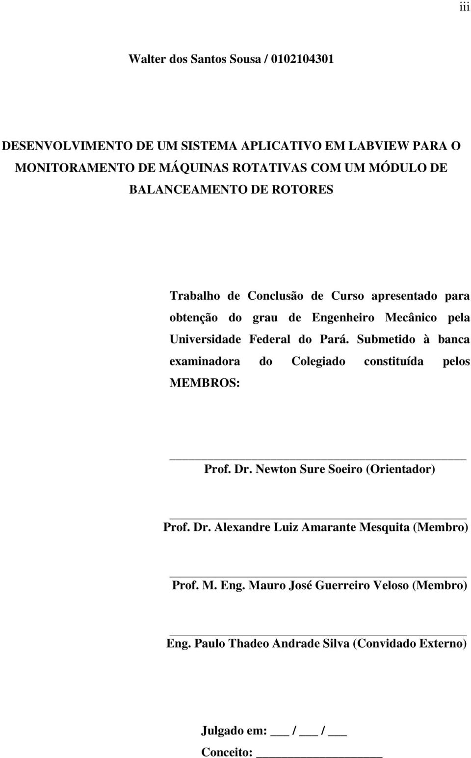 do Pará. Submetido à banca examinadora do Colegiado constituída pelos MEMBROS: Prof. Dr. Newton Sure Soeiro (Orientador) Prof. Dr. Alexandre Luiz Amarante Mesquita (Membro) Prof.