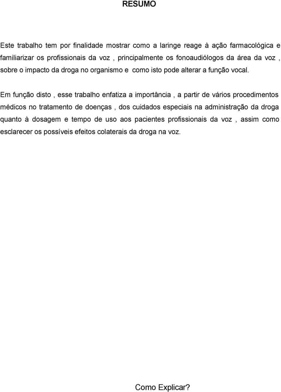 Em função disto, esse trabalho enfatiza a importância, a partir de vários procedimentos médicos no tratamento de doenças, dos cuidados especiais