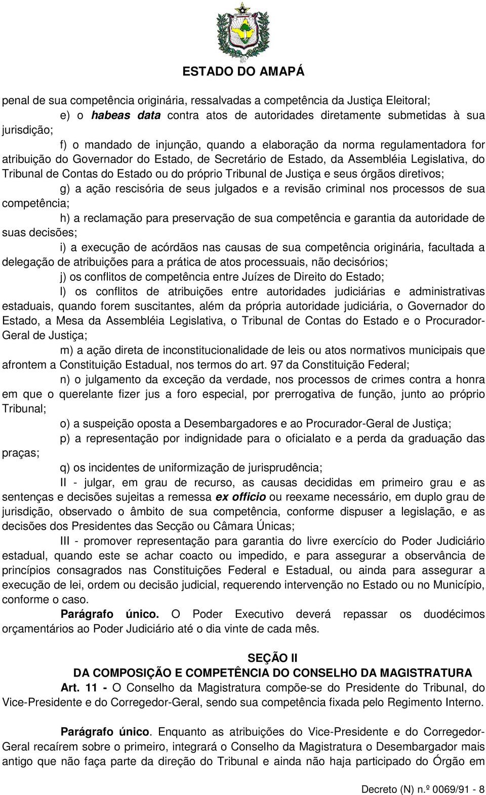 Justiça e seus órgãos diretivos; g) a ação rescisória de seus julgados e a revisão criminal nos processos de sua competência; h) a reclamação para preservação de sua competência e garantia da