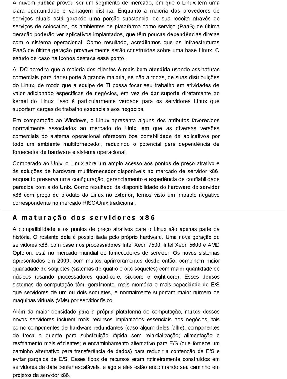 geração poderão ver aplicativos implantados, que têm poucas dependências diretas com o sistema operacional.