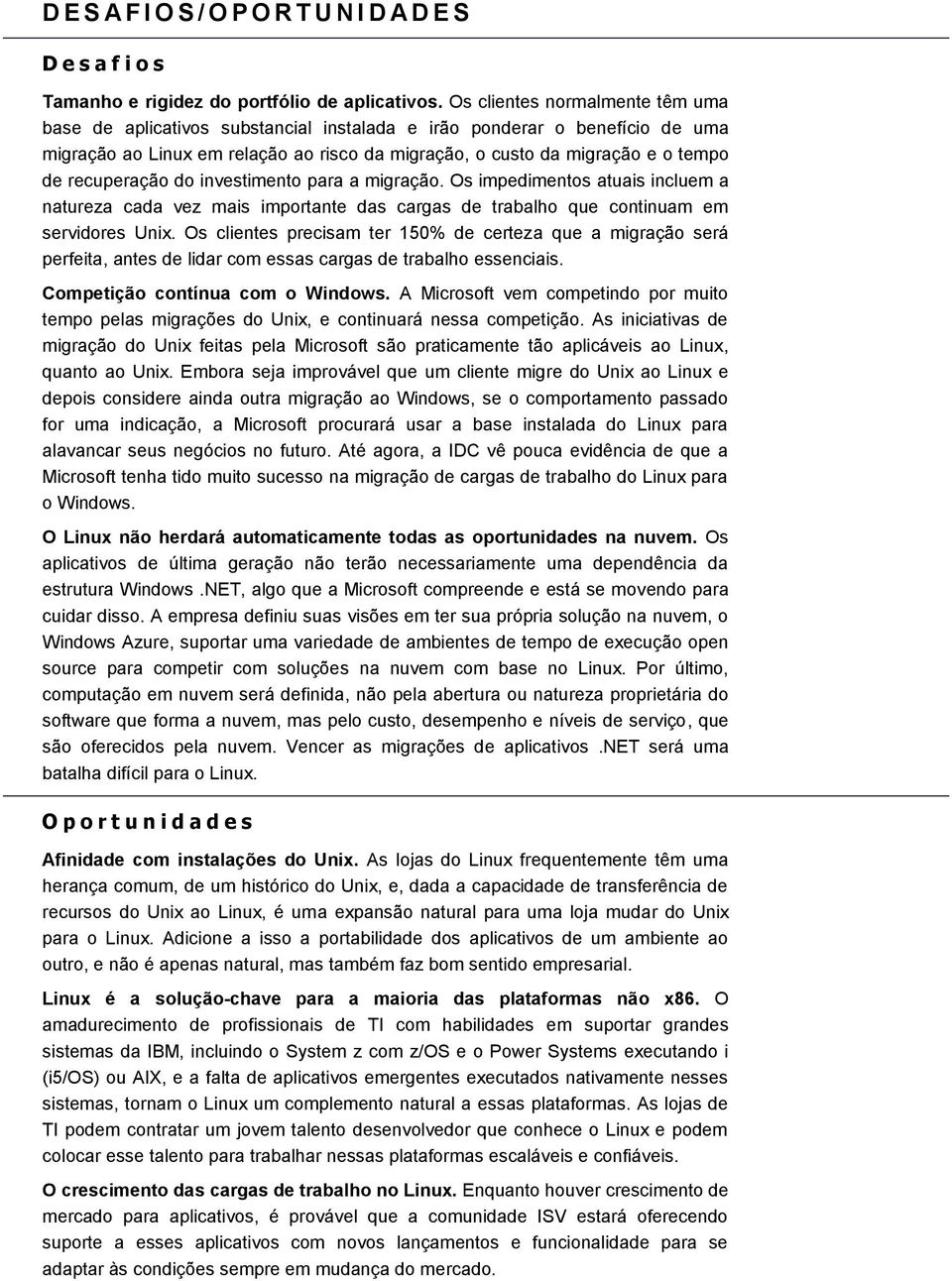 recuperação do investimento para a migração. Os impedimentos atuais incluem a natureza cada vez mais importante das cargas de trabalho que continuam em servidores Unix.