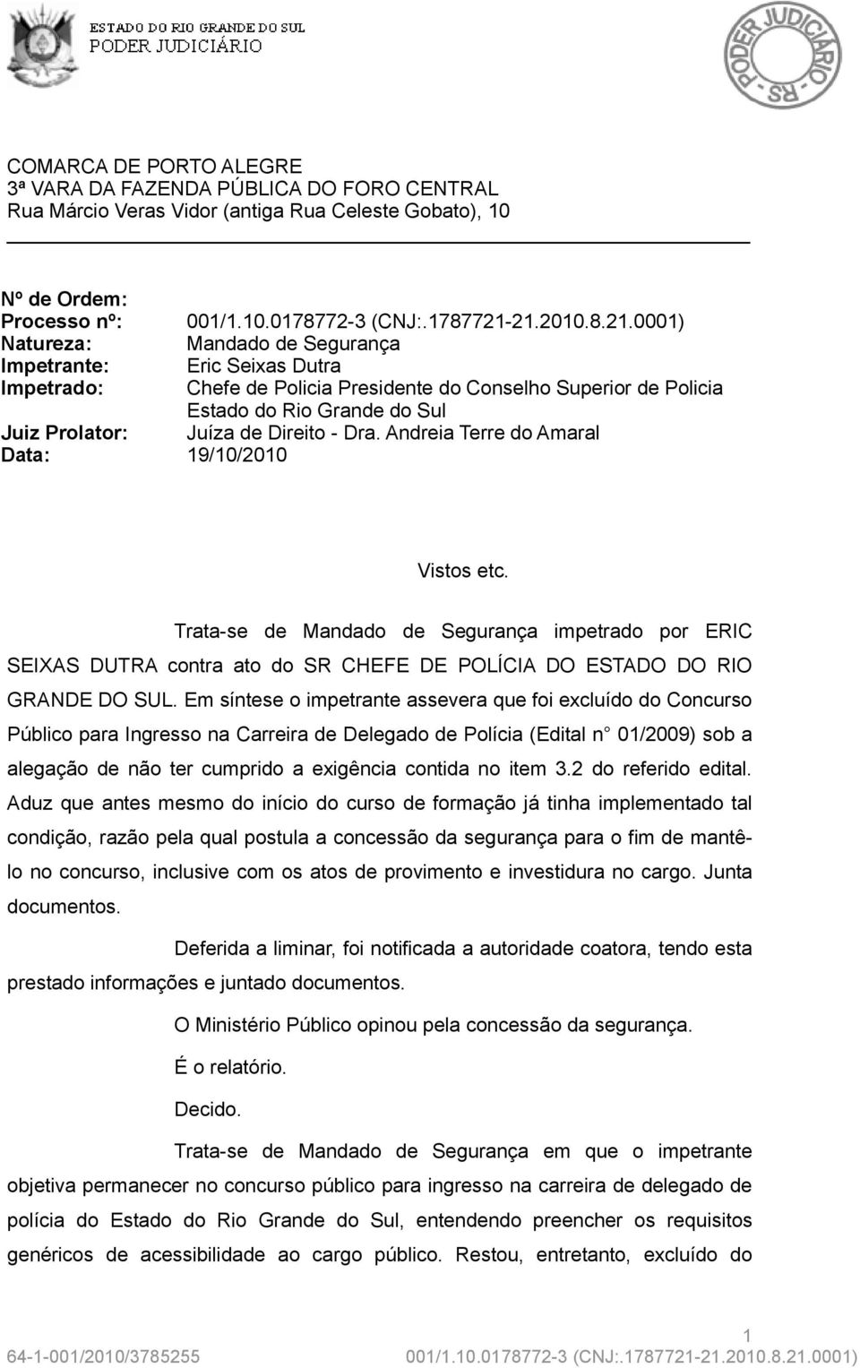 de Direito - Dra. Andreia Terre do Amaral Data: 19/10/2010 Vistos etc.