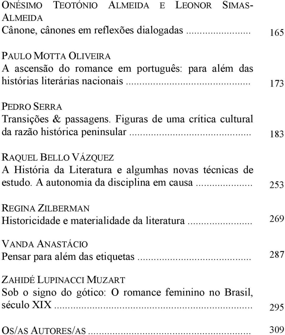 Figuras de uma crítica cultural da razão histórica peninsular... 183 RAQUEL BELLO VÁZQUEZ A História da Literatura e algumhas novas técnicas de estudo.