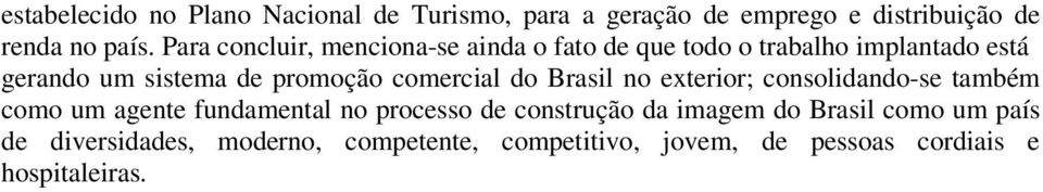 comercial do Brasil no exterior; consolidando-se também como um agente fundamental no processo de construção da