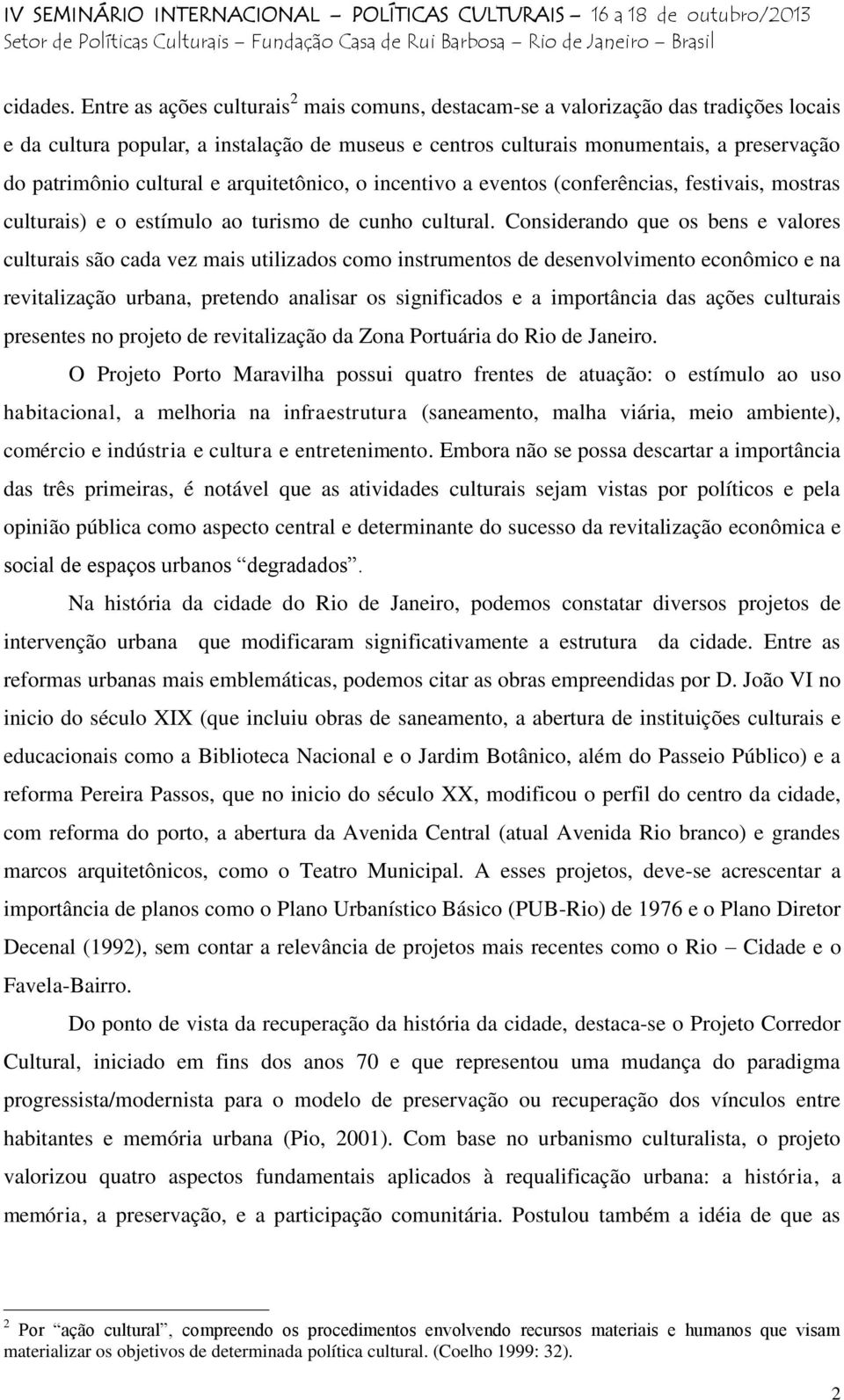 cultural e arquitetônico, o incentivo a eventos (conferências, festivais, mostras culturais) e o estímulo ao turismo de cunho cultural.