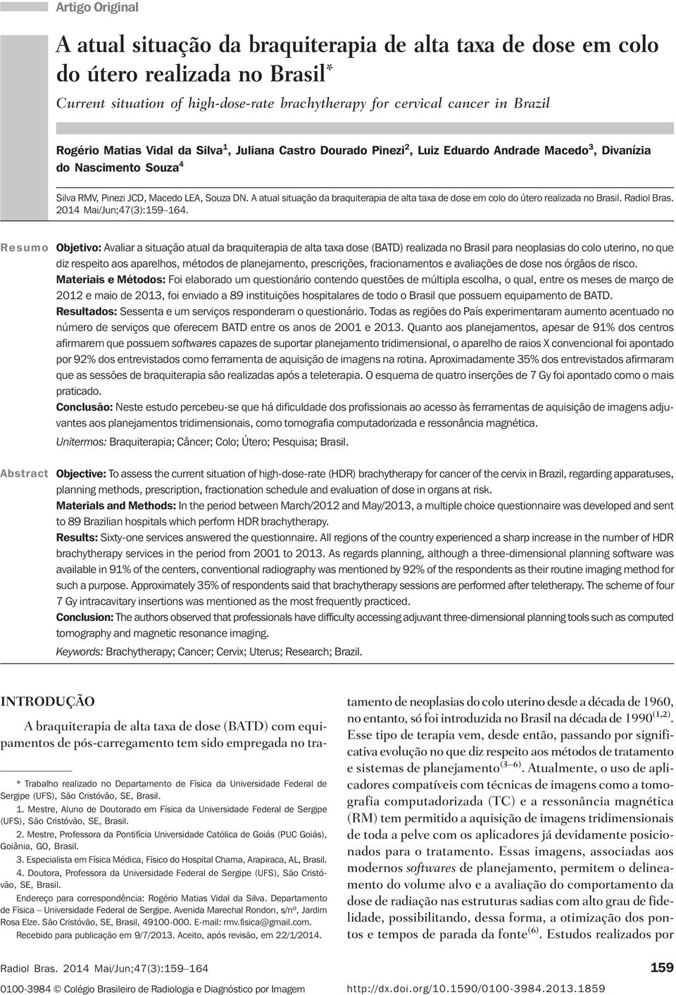 for cervical cancer in Brazil Rogério Matias Vidal da Silva 1, Juliana Castro Dourado Pinezi 2, Luiz Eduardo Andrade Macedo 3, Divanízia do Nascimento Souza Silva RMV, Pinezi JCD, Macedo LEA, Souza