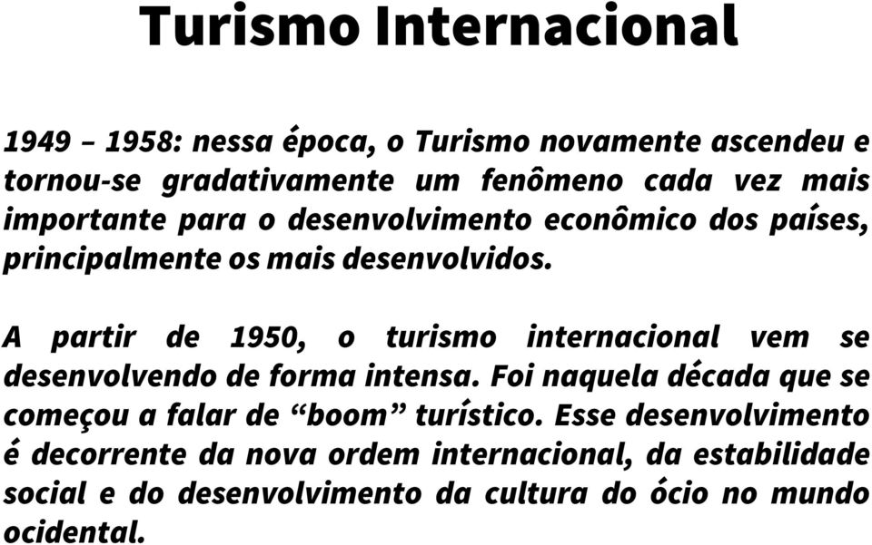 A partir de 1950, o turismo internacional vem se desenvolvendo de forma intensa.