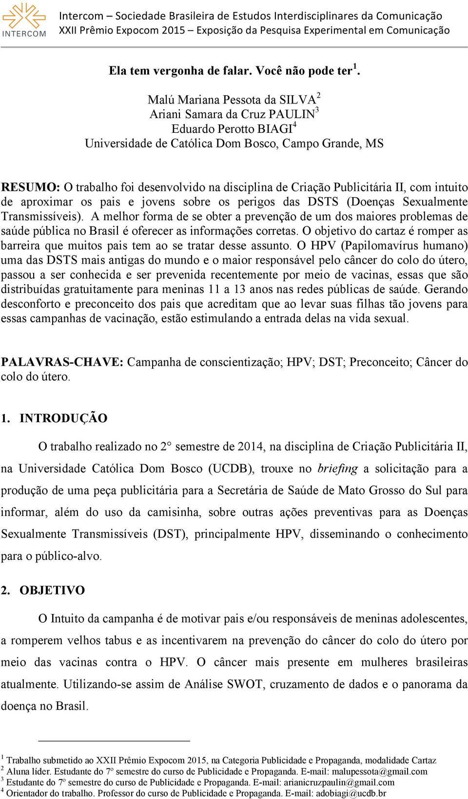 Criação Publicitária II, com intuito de aproximar os pais e jovens sobre os perigos das DSTS (Doenças Sexualmente Transmissíveis).