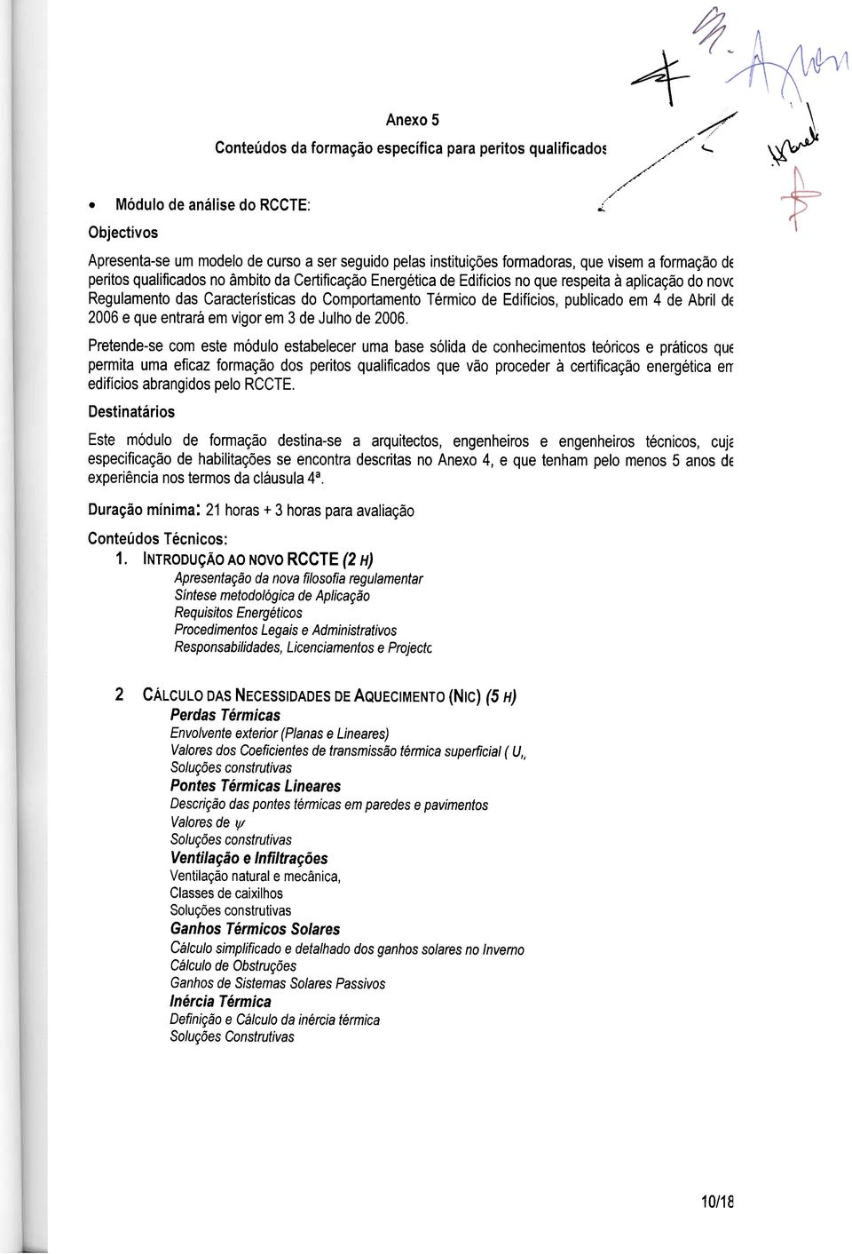 respeita à aplicação do novc Regulamento das Características do Comportamento Térmico de Edifícios, publicado em 4 de Abril de 2006 e que entrará em vigor em 3 de Julho de 2006.