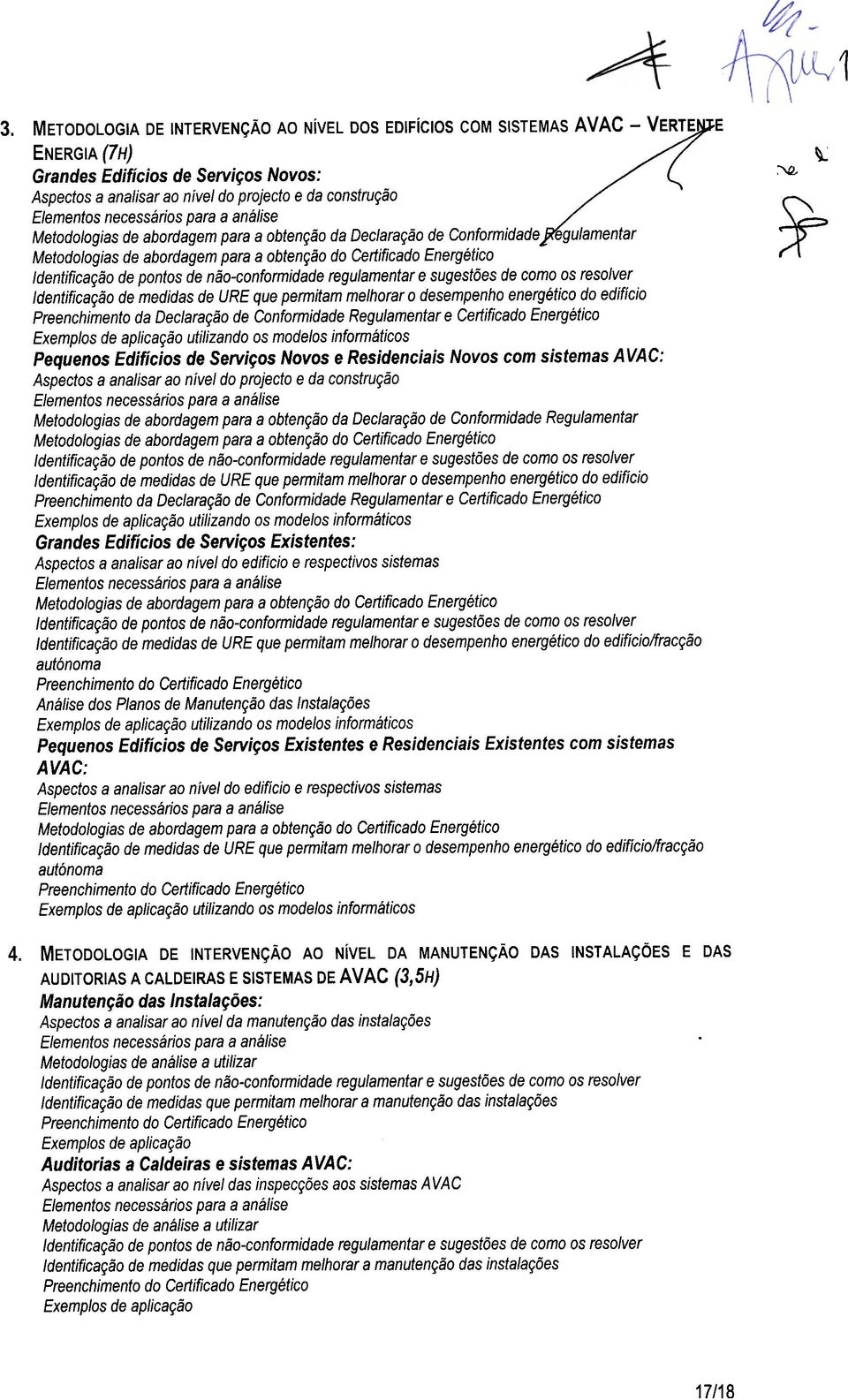 regulamentar e sugestões de como os resolver medidas de URE que permitam melhorar o desempenho energético do edifício Preenchimento da Declaração de Conformidade Regulamentar e Certificado Energético