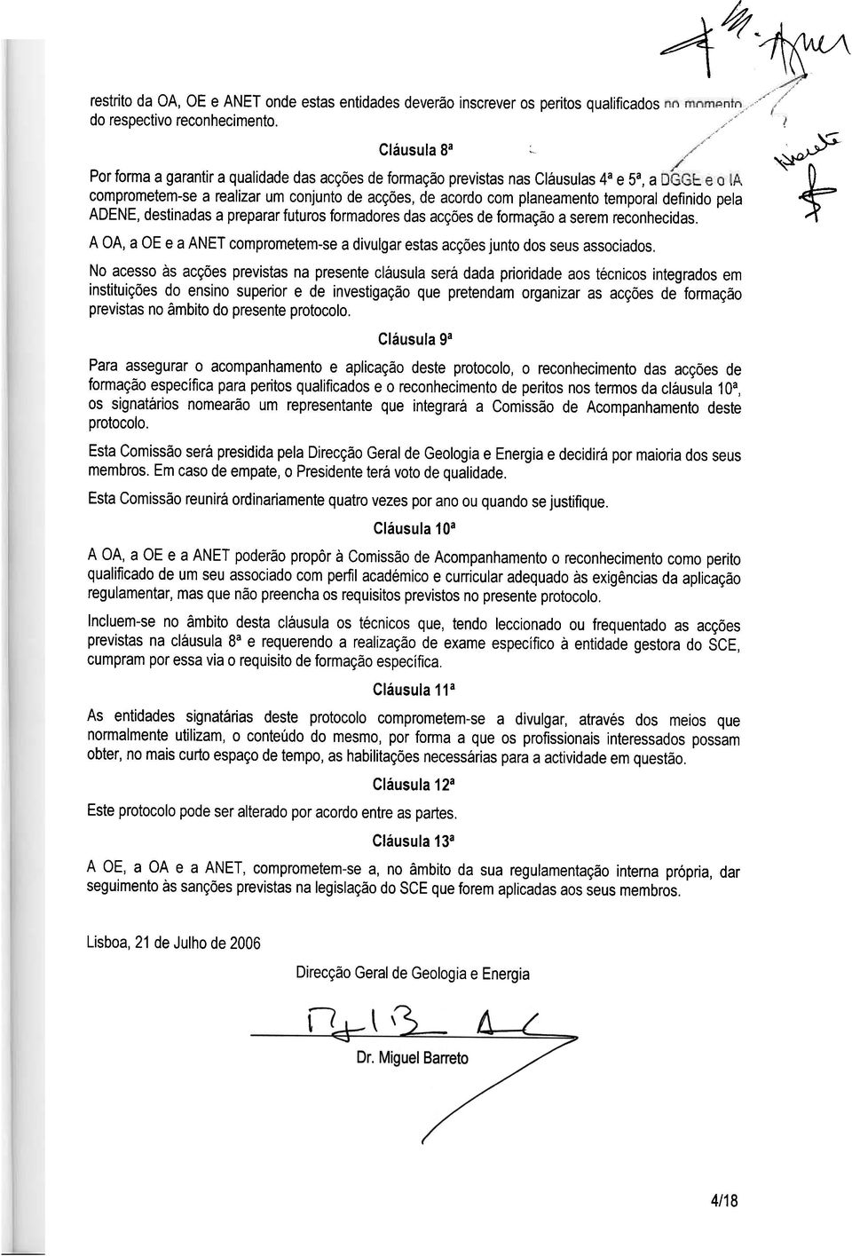 .. comprometem-se a realizar um conjunto de acções, de acordo com planeamento temporal definido pela ADENE, destinadas a preparar futuros formadores das acções de formação a serem reconhecidas.