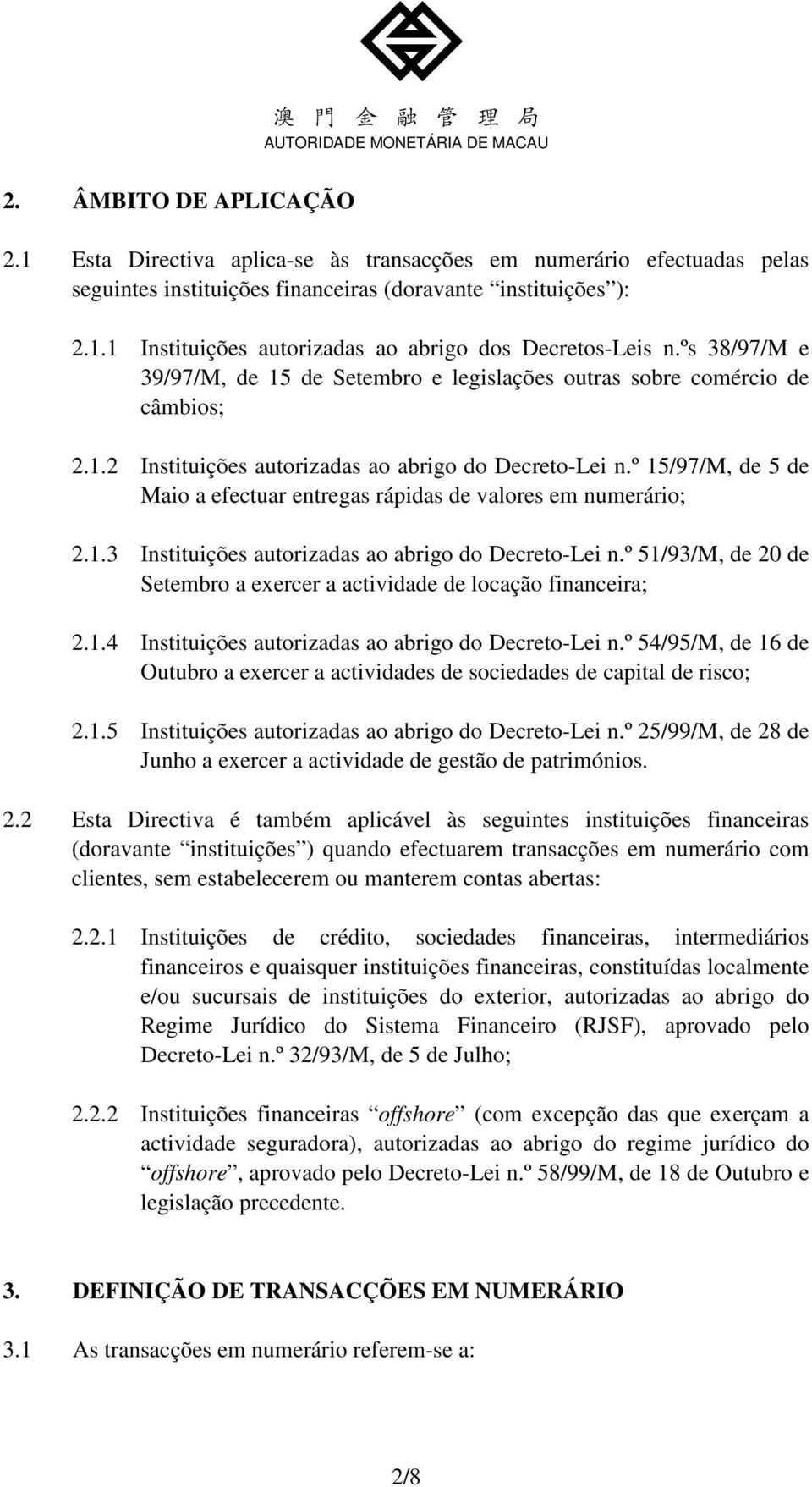 º 15/97/M, de 5 de Maio a efectuar entregas rápidas de valores em numerário; 2.1.3 Instituições autorizadas ao abrigo do Decreto-Lei n.