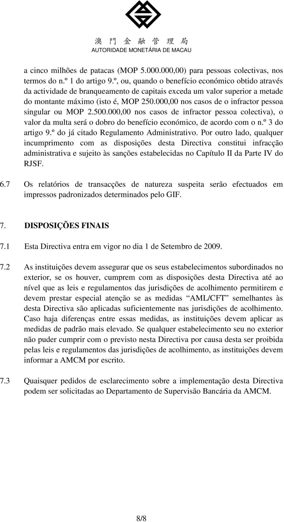 000,00 nos casos de o infractor pessoa singular ou MOP 2.500.000,00 nos casos de infractor pessoa colectiva), o valor da multa será o dobro do benefício económico, de acordo com o n.º 3 do artigo 9.