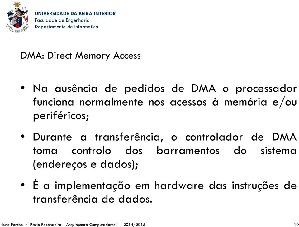 dos barramentos do sistema (endereços e dados); É a implementação em hardware das instruções de