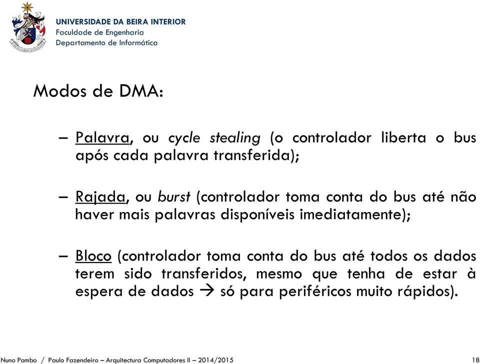 (controlador toma conta do bus até todos os dados terem sido transferidos, mesmo que tenha de estar à espera