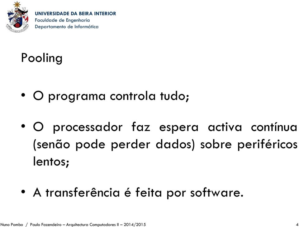 periféricos lentos; A transferência é feita por software.