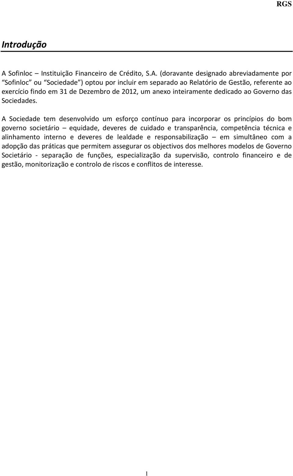 (doravante designado abreviadamente por Sofinloc ou Sociedade ) optou por incluir em separado ao Relatório de Gestão, referente ao exercício findo em 31 de Dezembro de 2012, um anexo inteiramente