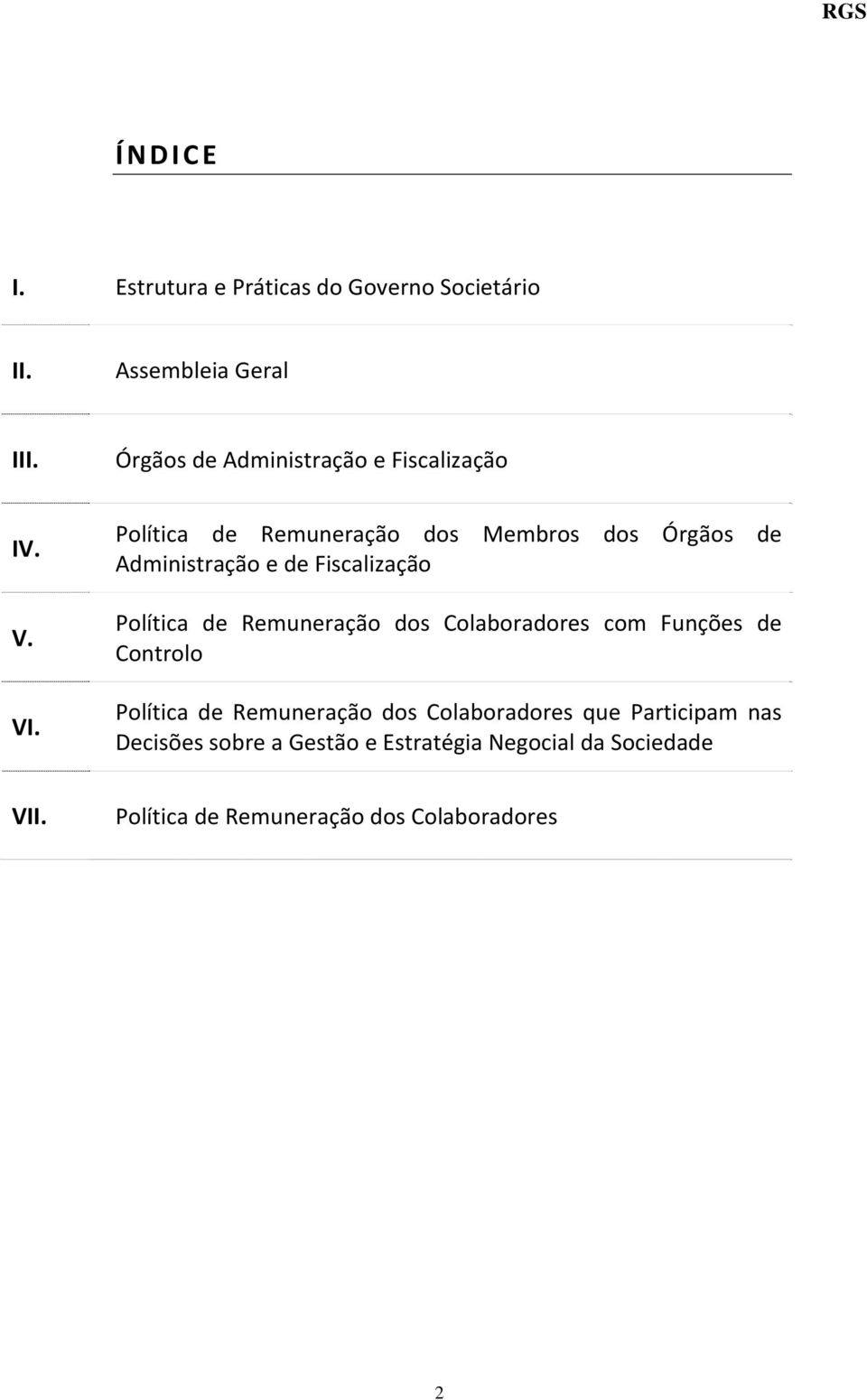 Política de Remuneração dos Membros dos Órgãos de Administração e de Fiscalização Política de Remuneração dos