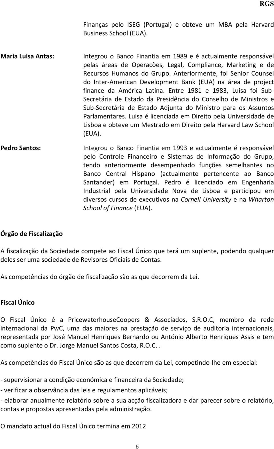 Anteriormente, foi Senior Counsel do Inter American Development Bank (EUA) na área de project finance da América Latina.