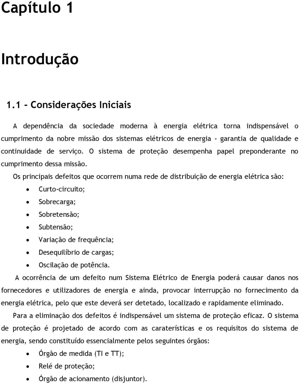 continuidade de serviço. O sistema de proteção desempenha papel preponderante no cumprimento dessa missão.