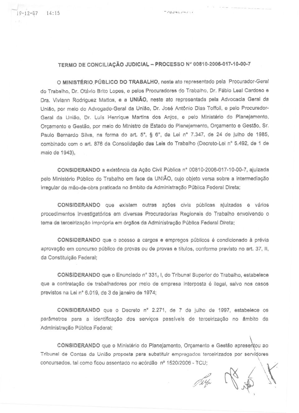 neste ato representada peta Advocacia Geral da União, por meio do Advogado-Geral da União, Dr. José AntOnioDiasToffoll,e pelo Procurador- Geral da União, Dr.