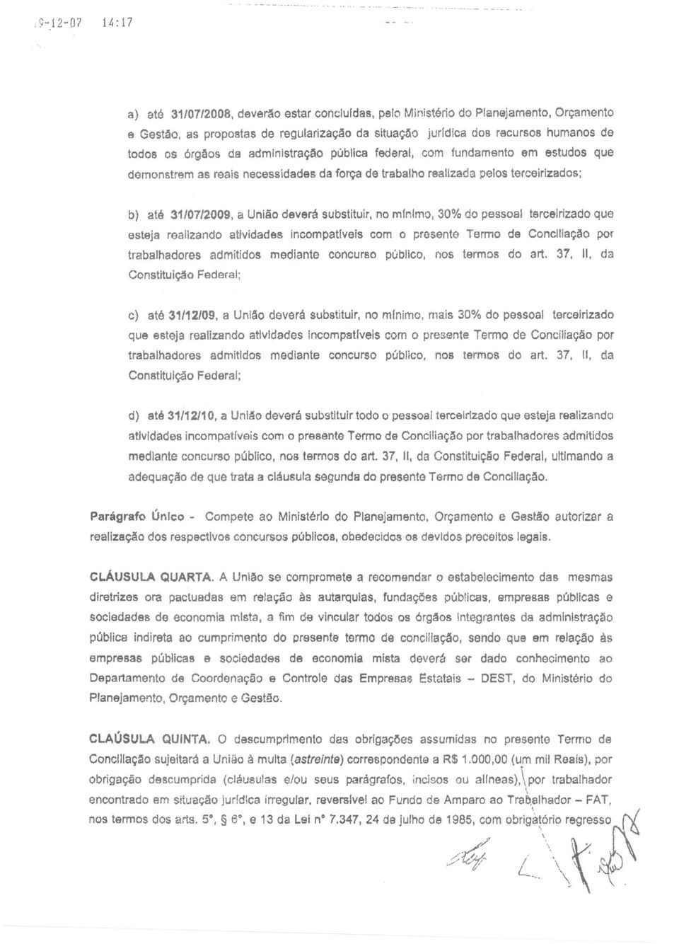 trabalho realizada pelos terceirlzados; b) até 31/07/2009, a União deverá substituir, no mlnlmo, 30% do pessoal teree/rlzado que esteja realizando atividades Incompatrvels com o prosente Termo de