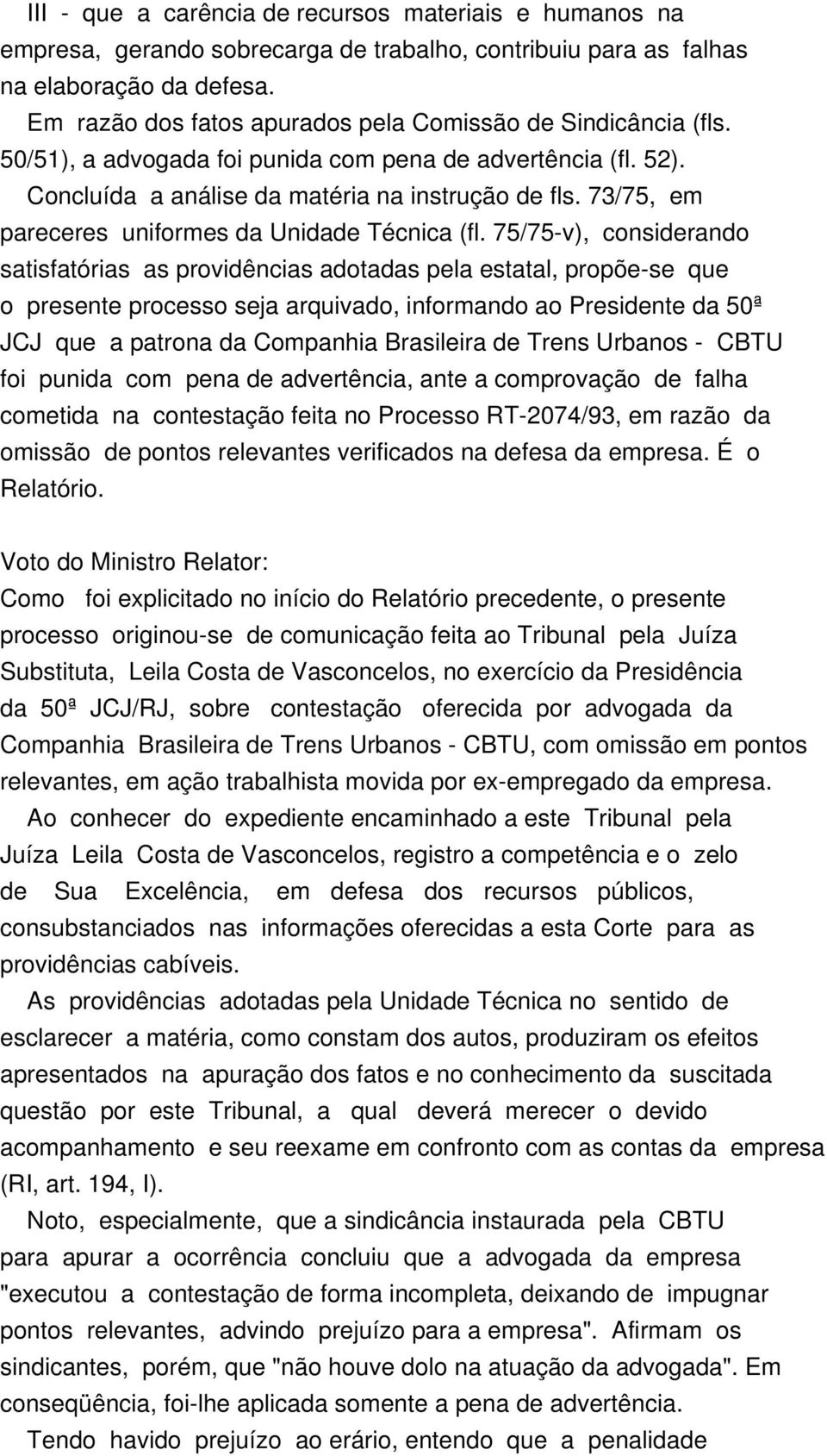 73/75, em pareceres uniformes da Unidade Técnica (fl.