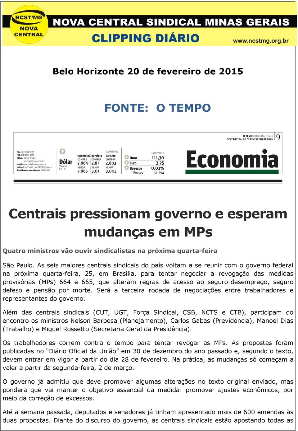 que alteram regras de acesso ao seguro-desemprego, seguro defeso e pensão por morte. Será a terceira rodada de negociações entre trabalhadores e representantes do governo.