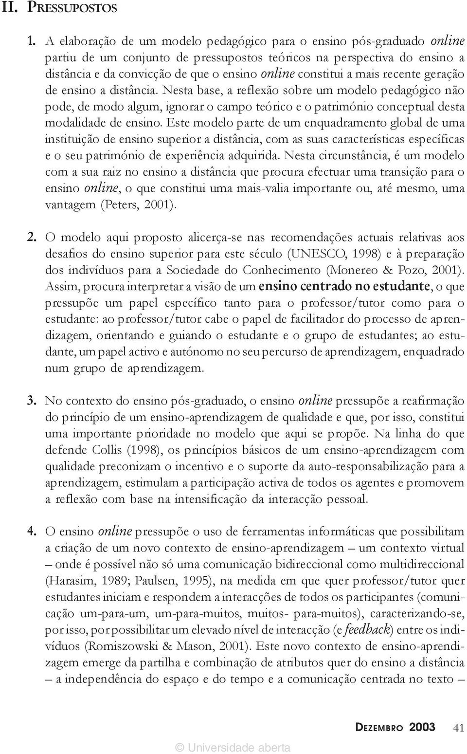 constitui a mais recente geração de ensino a distância.