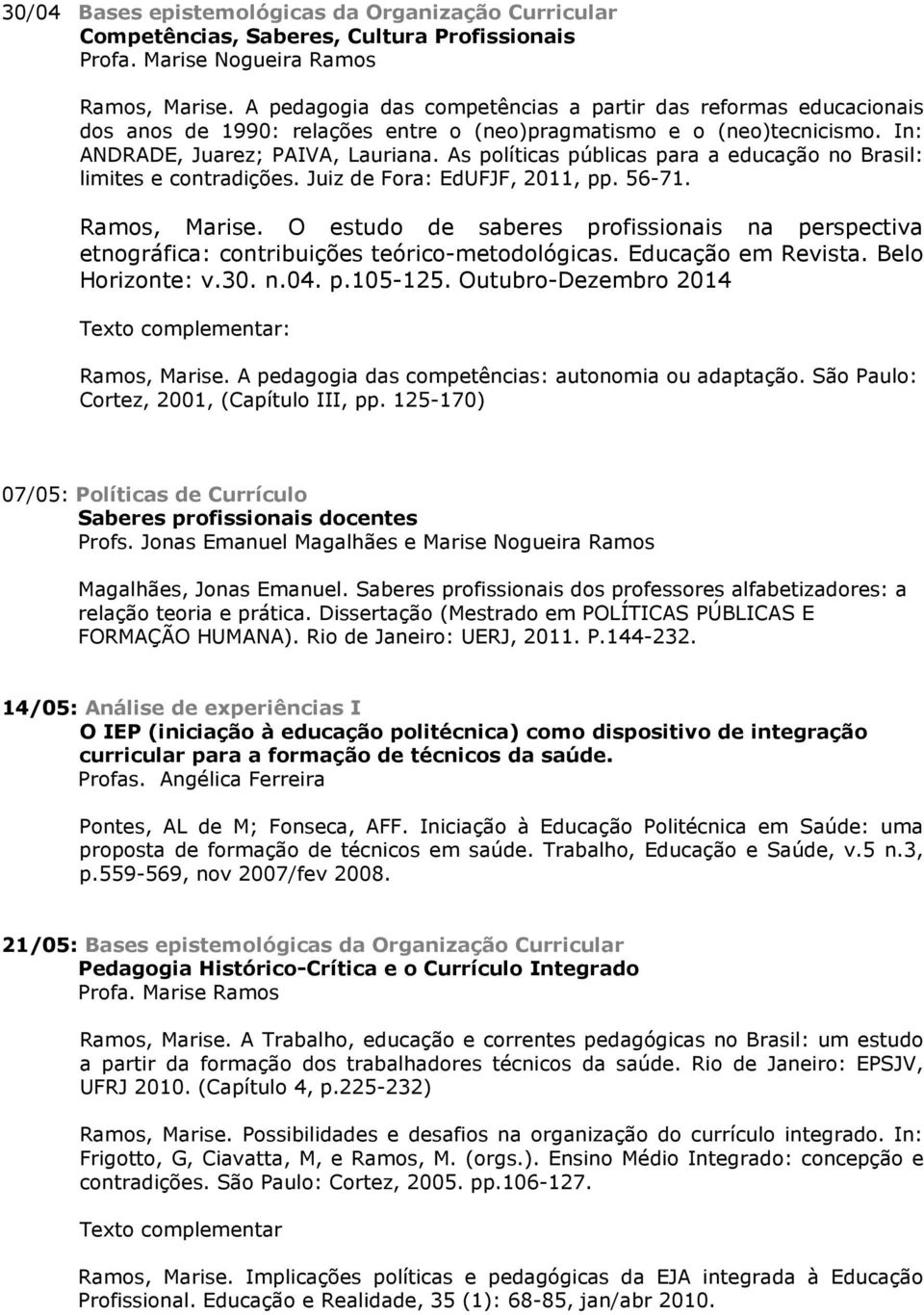 As políticas públicas para a educação no Brasil: limites e contradições. Juiz de Fora: EdUFJF, 2011, pp. 56-71. Ramos, Marise.
