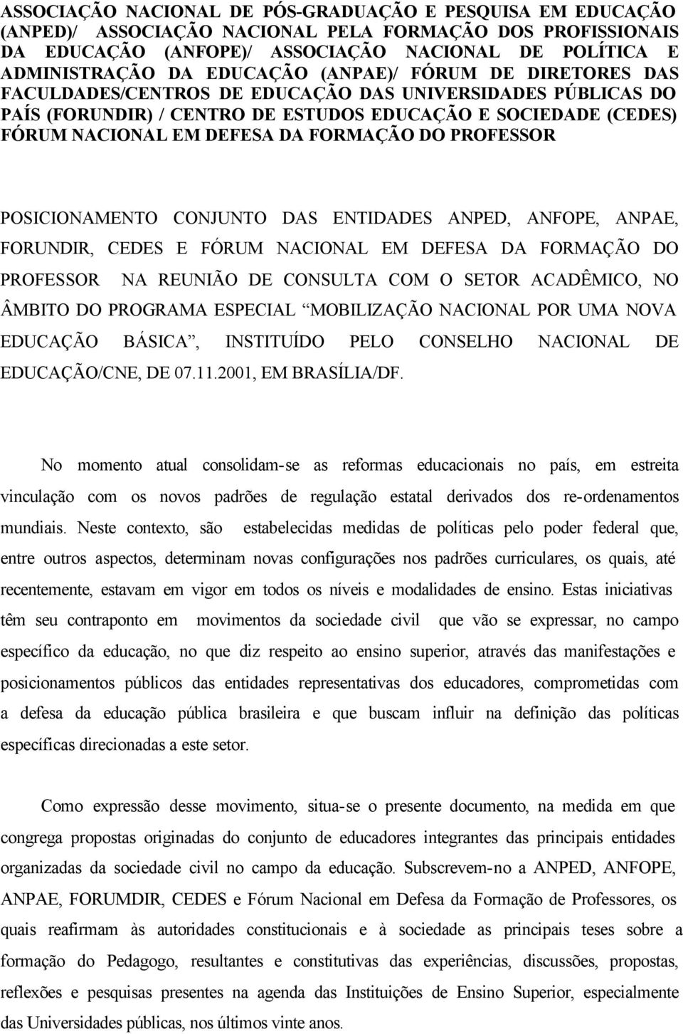 FORMAÇÃO DO PROFESSOR POSICIONAMENTO CONJUNTO DAS ENTIDADES ANPED, ANFOPE, ANPAE, FORUNDIR, CEDES E FÓRUM NACIONAL EM DEFESA DA FORMAÇÃO DO PROFESSOR NA REUNIÃO DE CONSULTA COM O SETOR ACADÊMICO, NO