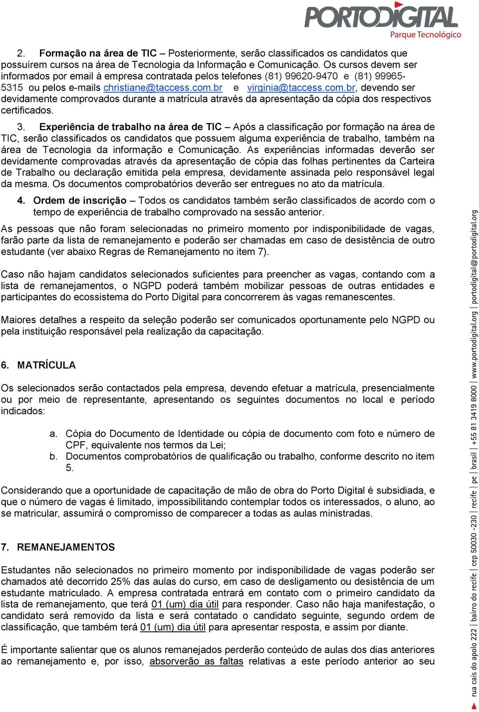 br e virginia@taccess.com.br, devendo ser devidamente comprovados durante a matrícula através da apresentação da cópia dos respectivos certificados. 3.