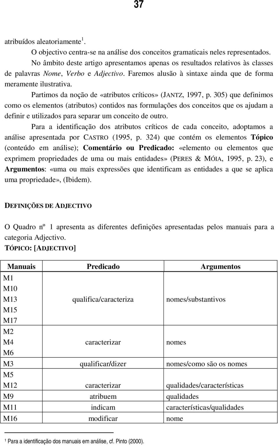 Partimos da noção de «atributos críticos» (JANTZ, 1997, p.