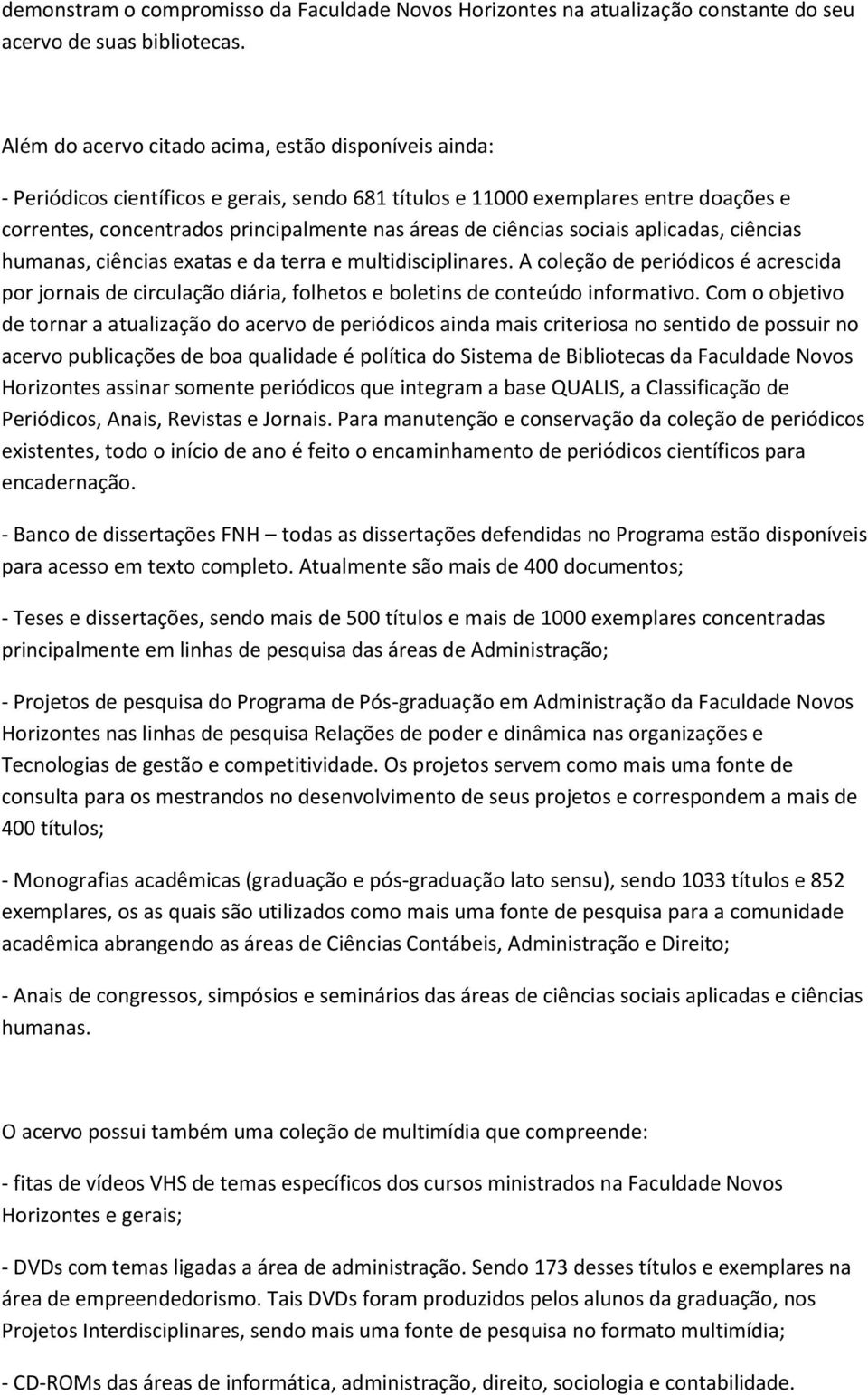 ciências sociais aplicadas, ciências humanas, ciências exatas e da terra e multidisciplinares.