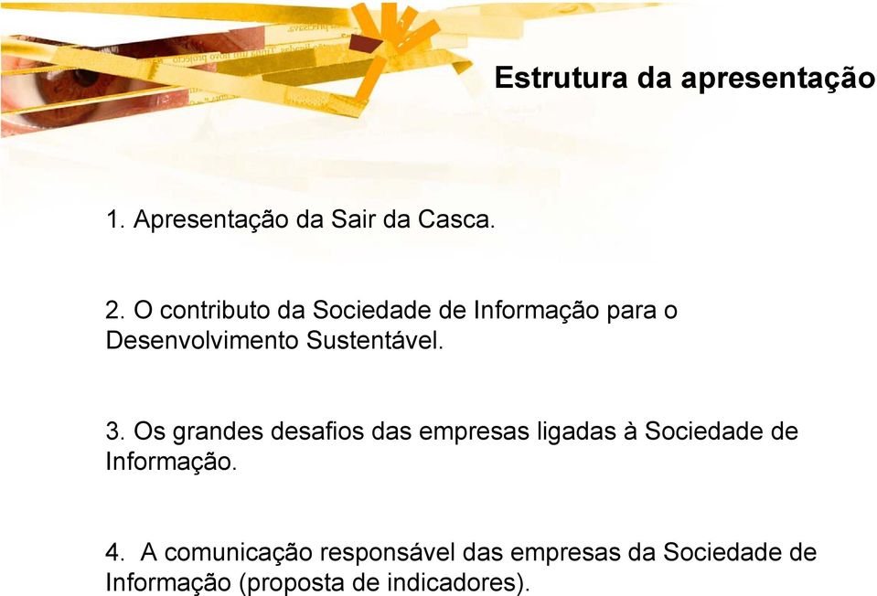 3. Os grandes desafios das empresas ligadas à Sociedade de Informação. 4.