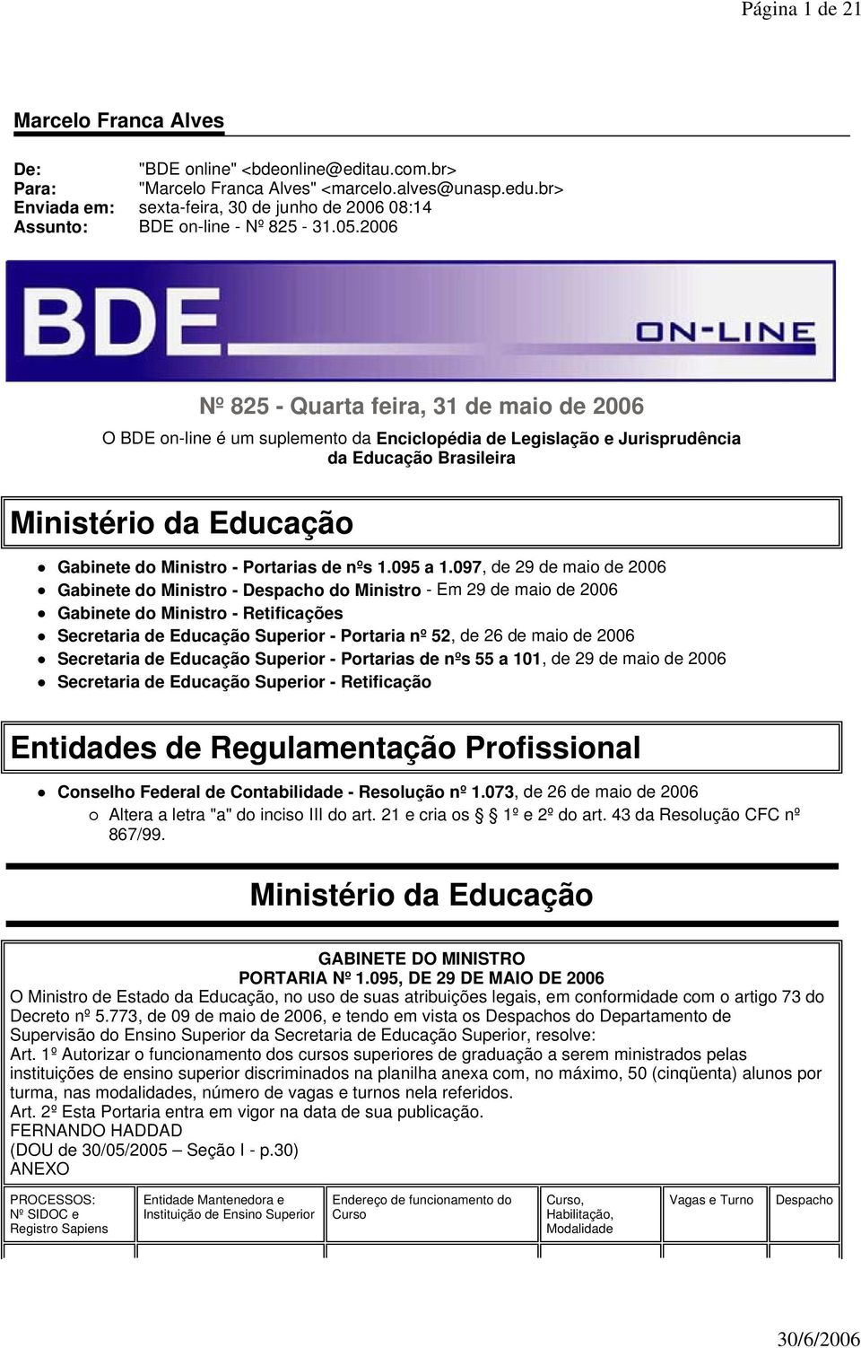 2006 Nº 825 - Quarta feira, 31 de maio de 2006 O BDE on-line é um suplemento da Enciclopédia de Legislação e Jurisprudência da Educação Brasileira Ministério da Educação Gabinete do Ministro -